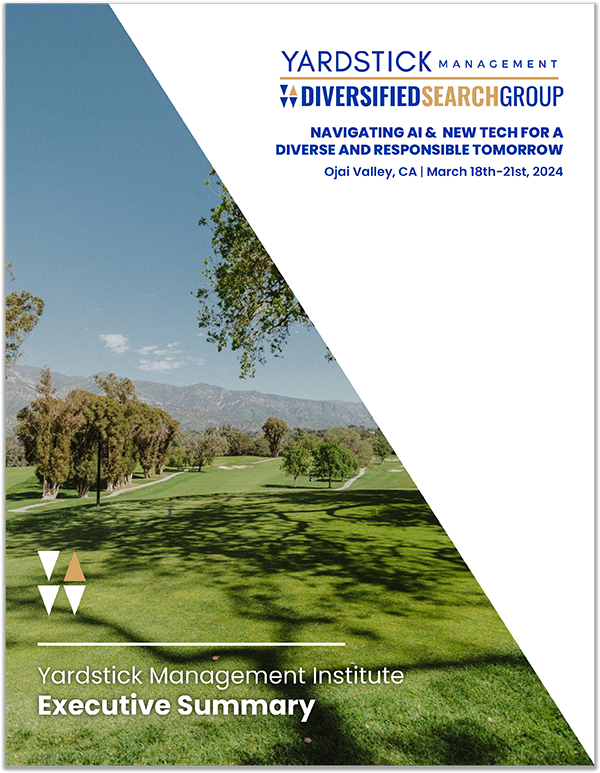 YARDSTICK MANAGEMENT # DIVERSIFIEDSEARCHGROUP NAVIGATING AI & NEW TECH FOR A DIVERSE AND RESPONSIBLE TOMORROW Ojai Valley, CA | March 18th-21st, 2024